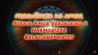 FREQUÊNCIA DO AMOR - Atrair Amor Verdadeiro e Harmonizar Relacionamentos #love espiritualidade #taro