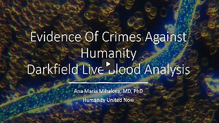 Evidence of Crimes Against Humanity - Darkfield Blood Microscopy (updated)