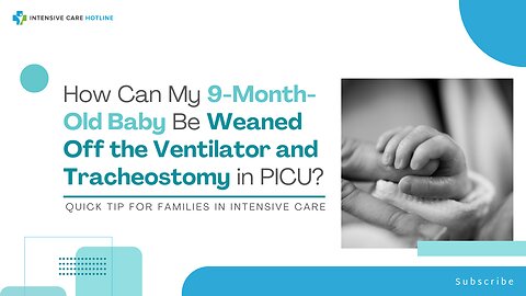 How Can My 9-Month-Old Baby Be Weaned Off the Ventilator and Tracheostomy in PICU?