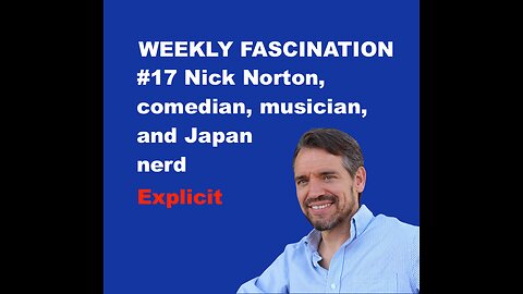 Ep 17 Nick Norton, comedian, musician, and Japan nerd