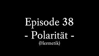 Episode 38: Das 4. hermetische Prinzip: Polarität