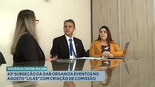 Violência Contra Mulher: 43ª Subseção da OAB organiza eventos no "Agosto Lilás".