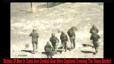 Dozens Of Men In Camo With Combat Gear Captured Crossing The Texas Border!