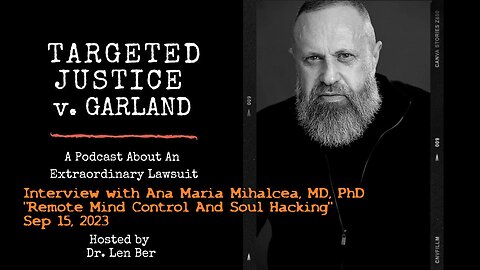 Remote Mind Control And Soul Hacking - Ana Maria Mihalcea, MD, PhD interview Dr. Len Ber