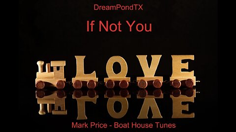 DreamPondTX/Mark Price - If Not You (Boat House Tunes)