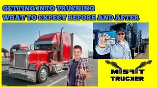 Getting into Trucking before and After getting your CDL