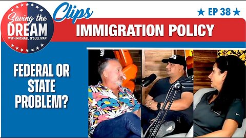 Immigration Policy – Federal or State Problem? | Saving the Dream Clips