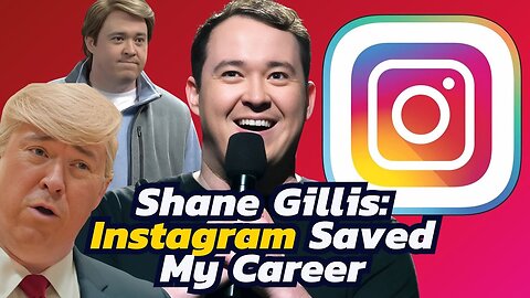 Shane Gillis: Making Instagram Videos Saved My Career