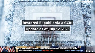 Restored Republic via a GCR: Update as of July 12, 2023