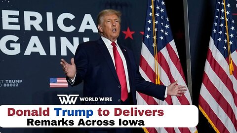 Donald Trump to Delivers Remarks Across Iowa-World-Wire