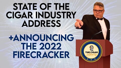 2022 State of the Cigar Industry Address + Announcing The 2022 Firecracker