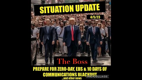 Situation Update 4/5/2023 ~ Trump Update, Prepare for Zero-Day