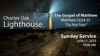 Church Service - 6-11-2023 Livestream - Matthew 10:24-31 - "Do Not Fear"