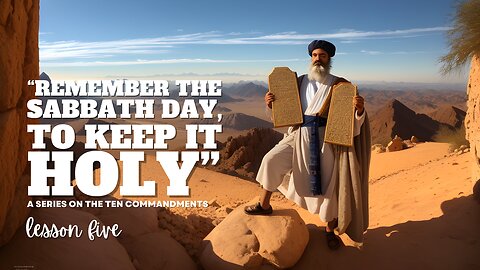 “Remember The Sabbath Day, To Keep It Holy" | Ten Commandments: Lesson 05