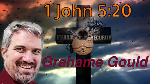 Eternal Security 16 - 1 John 5:20