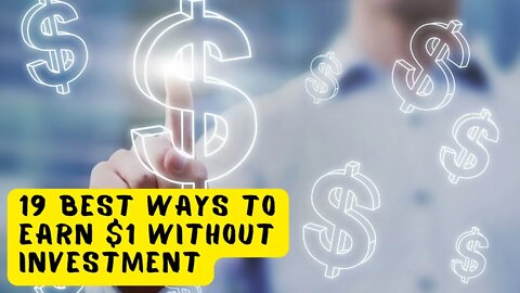 🔥 19 Best Ways To Earn $1 Without Investment