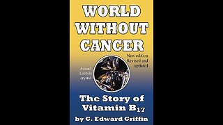 G Edward Griffin: World Without Cancer: The Story of Vit B17 Documentary