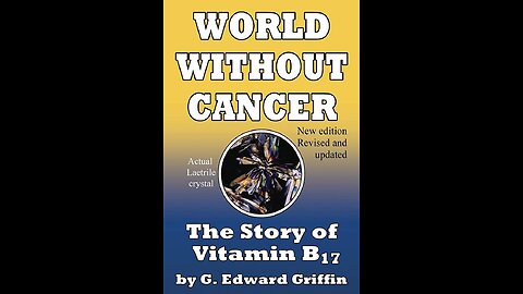 G Edward Griffin: World Without Cancer: The Story of Vit B17 Documentary