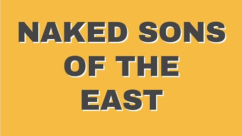 NAKED SONS OF THE EAST