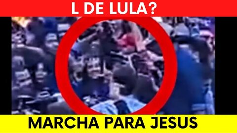 MARCHA PARA JESUS | COM "L" DE LULA?