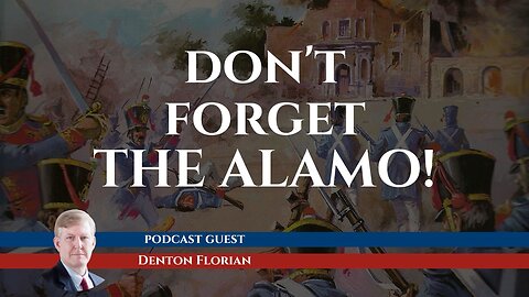 Forget "Forget The Alamo"! Discussing the False Rewriting of Texas History with Denton Florian