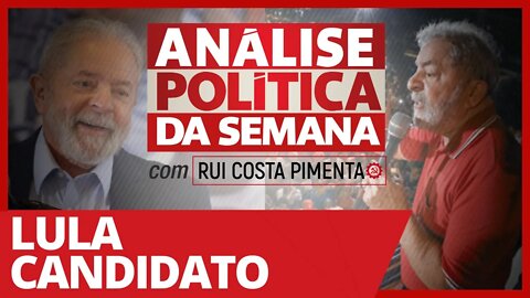 Lula candidato - Análise Política da Semana - 13/03/21