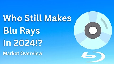 Who Still Makes Blu Ray Discs In 2024!? Market Overview