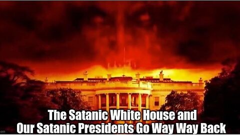 THE SATANIC WHITE HOUSE AND OUR SATANIC PRESIDENTS GO WAY WAY BACK