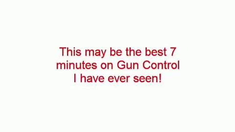 Best 7 minutes on gun control I have ever seen!