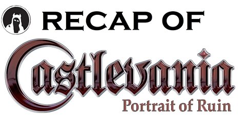 Recap of Castlevania: Portrait of Ruin (RECAPitation)