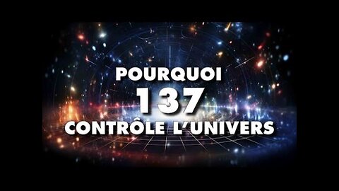 Pourquoi 137 contrôle l’univers ?