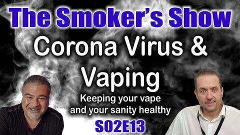 The Smoker's Show S02E13 - Coronavirus & Vaping