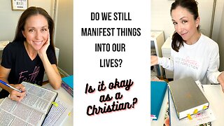 Do we still manifest things into our lives as Christians?