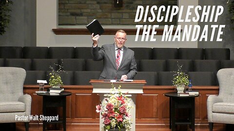 Discipleship: The Mandate--Sun Pm--May 28, 2023