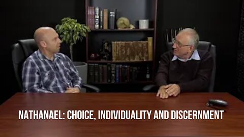 Nathanael: Choice, Individuality and Discernment