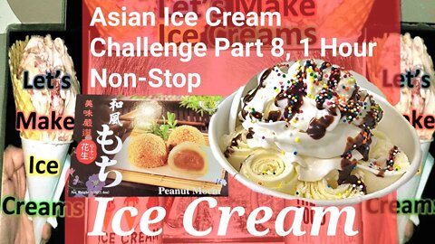 Asian Ice Cream Challenge Part 8, 1 Hour Non-Stop