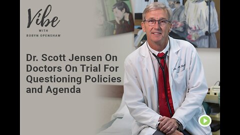 Dr. Scott Jensen On Doctors On Trial For Questioning Policies and Agenda