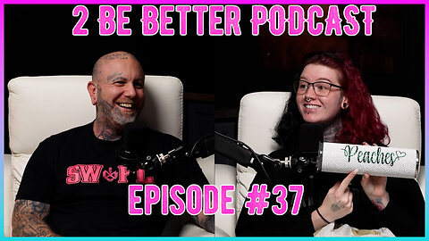 2 Be Better Podcast Episode #37