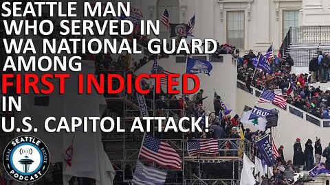 Ex-Washington National Guardsman Indicted in U.S. Capitol Attack | Seattle Real Estate Podcast