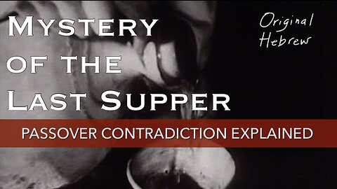 Mystery of the Last Supper | Passover Contradiction Explained