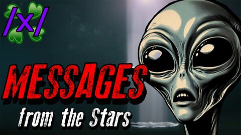 Messages from the Stars | 4chan /x/ Alien UFO Greentext Stories Thread