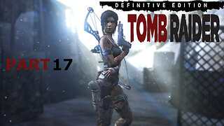 GOING UP & DOWN - Tomb Raider Definitive Edition Gameplay walkthrough Part 17