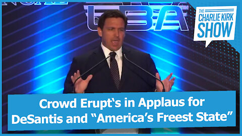 Crowd Erupt‘s in Applaus for DeSantis and “America’s Freest State”