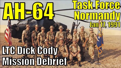 AH-64 ● Task Force Normandy. Apaches Kick Off Desert Storm 01/17/1991. LTC Richard (Dick) Cody