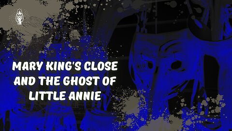 Mary King's Close and the Ghost of Little Annie