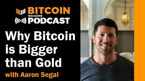 Why Bitcoin is 1000x Bigger than Digital Gold with Aaron Segal