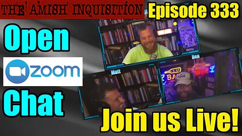 🎉Episode 333 - (Open Zoom Chat Special!) : The Amish Inquisition