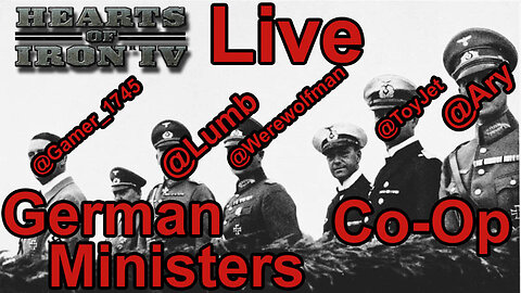 German Ministers - Hearts of Iron IV Co-Op Live Stream - World Ablaze mod -