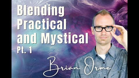 105 Pt. 1 Blending Practical and Mystical - Brian Orme on Spirit-Centered Business™