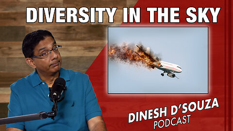 DIVERSITY IN THE SKY Dinesh D’Souza Podcast Ep788